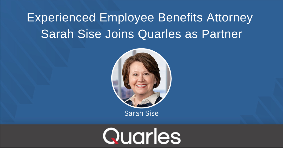 Experienced Employee Benefits Attorney Sarah Sise Joins Quarles as ...